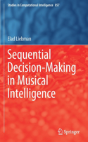 Sequential Decision-Making in Musical Intelligence: (857 Studies in Computational Intelligence)