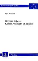 Hermann Cohen's Kantian Philosophy of Religion