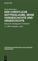 Der Christliche Gottesglaube, Seine Vorgeschichte Und Urgeschichte