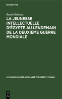 La Jeunesse Intellectuelle d'Égypte Au Lendemain de la Deuxième Guerre Mondiale