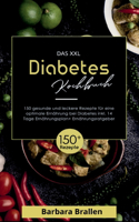 Das XXL Diabetes Kochbuch! Inklusive Nährwerten, Ernährungsplan und Ernährungsratgeber! 1. Auflage: Mit 150 gesunden und leckeren Rezepten für eine optimale Ernährung bei Diabetes!