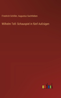 Wilhelm Tell: Schauspiel in fünf Aufzügen