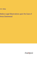 Medico-Legal Observations upon the Case of Amos Greenwood