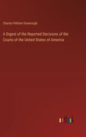 A Digest of the Reported Decisions of the Courts of the United States of America
