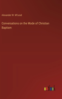 Conversations on the Mode of Christian Baptism