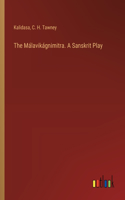Málavikágnimitra. A Sanskrit Play