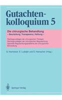 Gutachtenkolloquium 5: Die Chirurgische Behandlung Beurteilung, Transparenz, Haftung Rechtsgrundlagen Der Chirurgischen Therapie Rechtsgrundlagen Der Chirurgischen Begutachtung Spezielle Begutachtungsprobleme Der Chirurgischen Behandlung