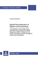 Baptist Reconsideration of Baptism and Ecclesiology: A Presentation of the Baptist Union of Sweden and a Study of its Official Response to "BEM" in Relation to the Public Discussions primarily amongst 