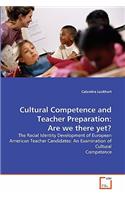 Cultural Competence and Teacher Preparation: Are we there yet?