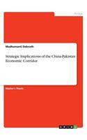 Strategic Implications of the China-Pakistan Economic Corridor