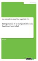 La importancia de la energía eléctrica y su función en la sociedad