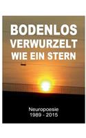 Bodenlos verwurzelt wie ein Stern: Neuropoesie 1985-2015 - 99 Gedichte für Freigeister(German)