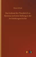 Grabmal des Theoderich zu Ravenna und seine Stellung in der Architekturgeschichte