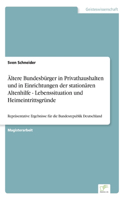 Ältere Bundesbürger in Privathaushalten und in Einrichtungen der stationären Altenhilfe - Lebenssituation und Heimeintrittsgründe