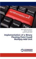 Implementation of a Binary Floating Point Fused Multiply-Add Unit