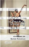 Practice Drawing - Workbook 24: Ballet Romance(24 Practice Drawing)