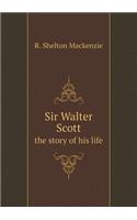 Sir Walter Scott the story of his life: (English)