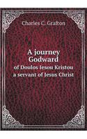 A journey Godward of Doulos Iesou Kristou a servant of Jesus Christ: (English)