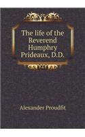 The life of the Reverend Humphry Prideaux, D.D: (English)