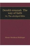 Derekh emunah The way of faith Or, The abridged Bible: (English)