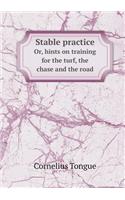 Stable practice Or, hints on training for the turf, the chase and the road: (English)