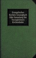 Evangelisches Kirchen-Gesangbuch Oder Sammlung Der Vorzüglichsten Kirchenlieder