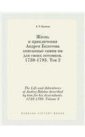 The Life and Adventures of Andrej Bolotov Described by Him for His Descendants. 1738-1793. Volume 2