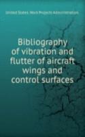 Bibliography of vibration and flutter of aircraft wings and control surfaces