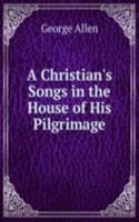 Christian's Songs in the House of His Pilgrimage