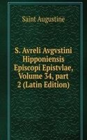 S. Avreli Avgvstini Hipponiensis Episcopi Epistvlae, Volume 34, part 2 (Latin Edition)