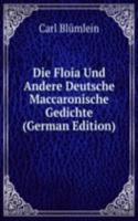 Die Floia Und Andere Deutsche Maccaronische Gedichte (German Edition)