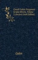 Claudii Galeni Pergameni Scripta Minora, Volume 3 (Ancient Greek Edition)