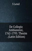 De Collegio Ambianensi, 1762-1793: Thesim . (Latin Edition)