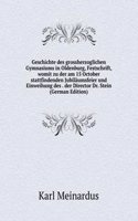 Geschichte des grossherzoglichen Gymnasiums in Oldenburg, Festschrift, womit zu der am 15 October stattfindenden Jubilaumsfeier und Einweihung des . der Director Dr. Stein (German Edition)