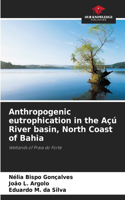 Anthropogenic eutrophication in the Açú River basin, North Coast of Bahia