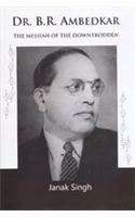 Dr B R Ambedkar: The Messiah of the Downtrodden