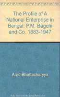 The Profile of a National Enterprise in Bengal: P.M. Bagchi and Co. 1883-1947