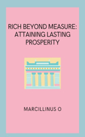 Rich Beyond Measure: Attaining Lasting Prosperity