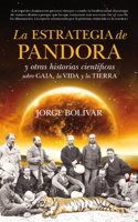 La estrategia de Pandora y otras historias científicas sobre Gaia, la Vida y la Tierra / Pandora Strategy and other scientific stories about Gaia, Life and Earth