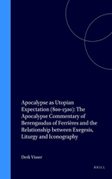 Apocalypse as Utopian Expectation (800-1500): The Apocalypse Commentary of Berengaudus of Ferrières and the Relationship Between Exegesis, Liturgy and Iconography