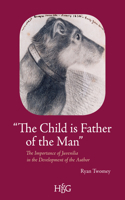 Child Is Father of the Man: The Importance of Juvenilia in the Development of the Author