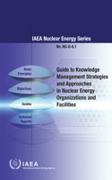 Guide to Knowledge Management Strategies and Approaches in Nuclear Energy Organizations and Facilities