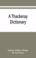 A Thackeray dictionary; the characters and scenes of the novels and short stories alphabetically arranged