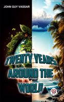 Twenty Years Around The World John Guy Vassar