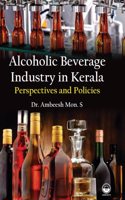 Alcoholic Beverage Industry in Kerala: Perspectives and Policies [Hardcover] Dr Ambeesh Mon. S