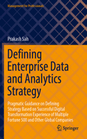 Defining Enterprise Data and Analytics Strategy: Pragmatic Guidance on Defining Strategy Based on Successful Digital Transformation Experience of Multiple Fortune 500 and Other Global Companies