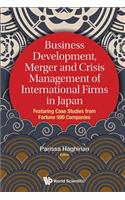 Business Development, Merger and Crisis Management of International Firms in Japan: Featuring Case Studies from Fortune 500 Companies