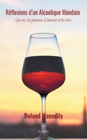 Réflexions d'un Alcoolique Mondain: La vie, La passion, L'amour et Le vin