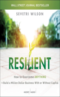 Resilient: How to Overcome Anything and Build a Million Dollar Business with or Without Capital