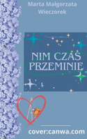 Nim czas przeminie...